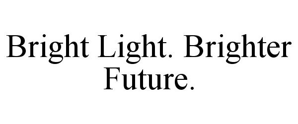  BRIGHT LIGHT. BRIGHTER FUTURE.