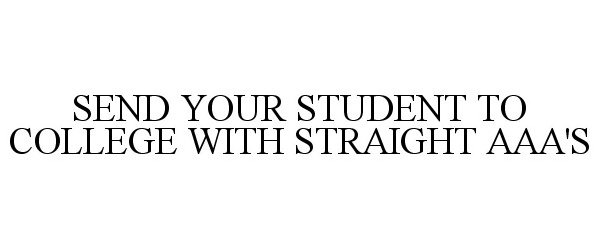  SEND YOUR STUDENT TO COLLEGE WITH STRAIGHT AAA'S