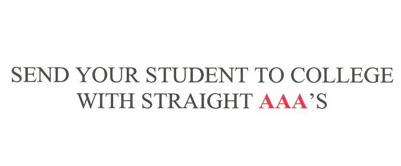  SEND YOUR STUDENT TO COLLEGE WITH STRAIGHT AAA'S