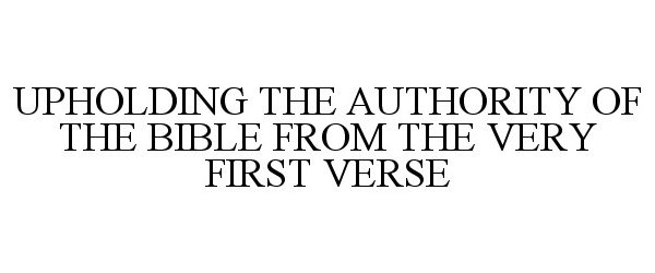  UPHOLDING THE AUTHORITY OF THE BIBLE FROM THE VERY FIRST VERSE