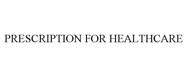  PRESCRIPTION FOR HEALTHCARE
