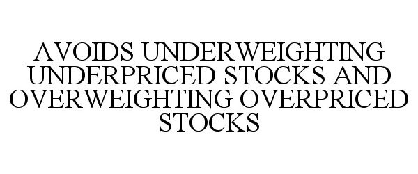  AVOIDS UNDERWEIGHTING UNDERPRICED STOCKS AND OVERWEIGHTING OVERPRICED STOCKS