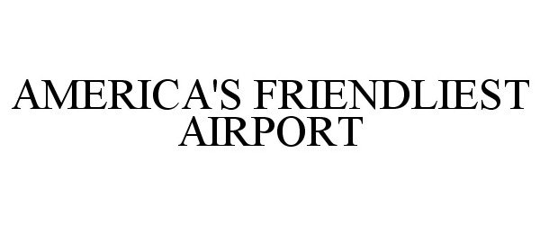 Trademark Logo AMERICA'S FRIENDLIEST AIRPORT