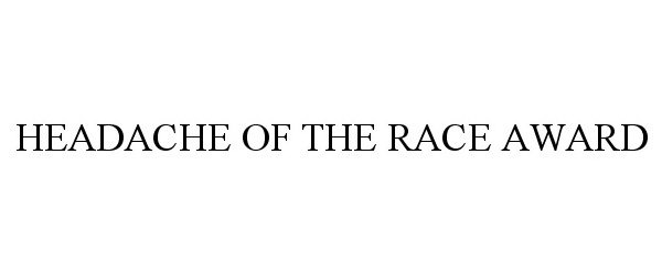  HEADACHE OF THE RACE AWARD