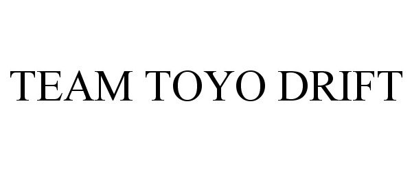 Trademark Logo TEAM TOYO DRIFT