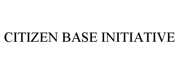 Trademark Logo CITIZEN BASE INITIATIVE