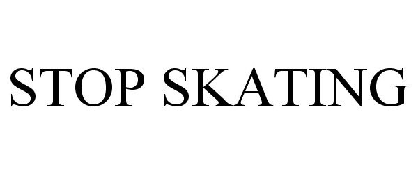  STOP SKATING