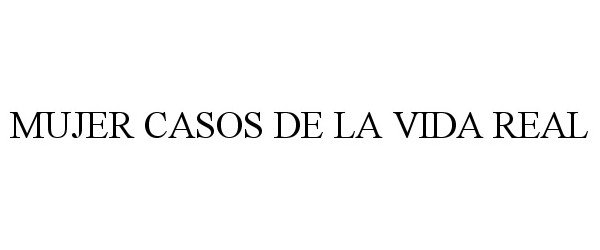 Trademark Logo MUJER CASOS DE LA VIDA REAL