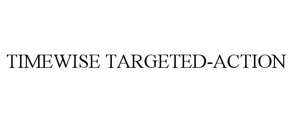 Trademark Logo TIMEWISE TARGETED-ACTION