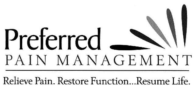  PREFERRED PAIN MANAGEMENT RELIEVE PAIN. RESTORE FUNCTION...RESUME LIFE.