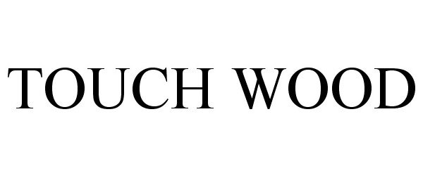 Trademark Logo TOUCH WOOD