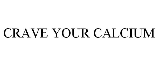 Trademark Logo CRAVE YOUR CALCIUM