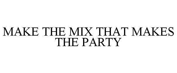  MAKE THE MIX THAT MAKES THE PARTY