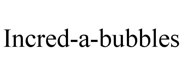 Trademark Logo INCRED-A-BUBBLES