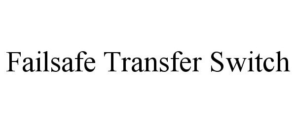 Trademark Logo FAILSAFE TRANSFER SWITCH