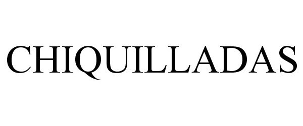 Trademark Logo CHIQUILLADAS