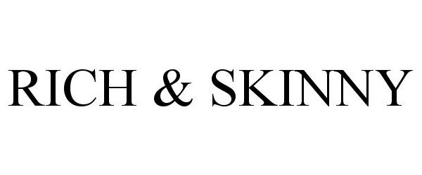 RICH &amp; SKINNY