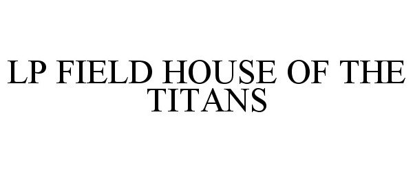 Trademark Logo LP FIELD HOUSE OF THE TITANS
