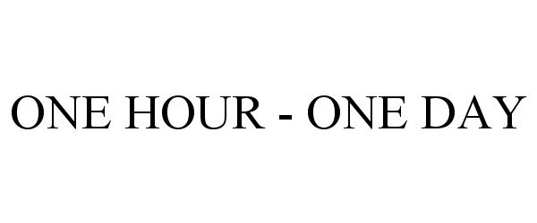  ONE HOUR - ONE DAY