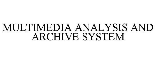  MULTIMEDIA ANALYSIS AND ARCHIVE SYSTEM