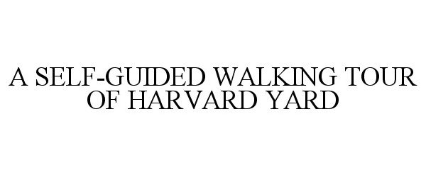  A SELF-GUIDED WALKING TOUR OF HARVARD YARD
