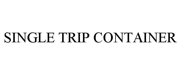 Trademark Logo SINGLE TRIP CONTAINER