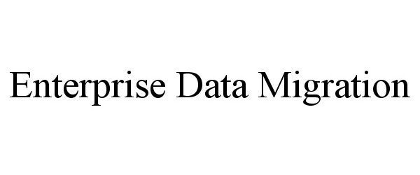 Trademark Logo ENTERPRISE DATA MIGRATION