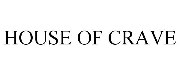 Trademark Logo HOUSE OF CRAVE