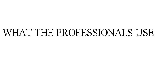 Trademark Logo WHAT THE PROFESSIONALS USE