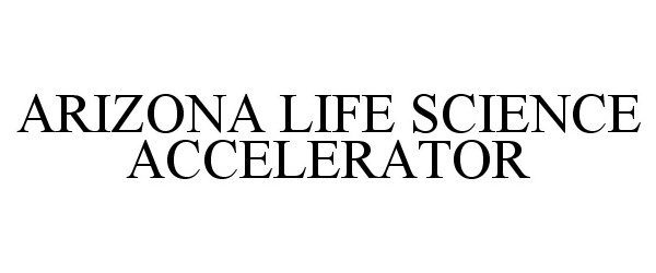 Trademark Logo ARIZONA LIFE SCIENCE ACCELERATOR