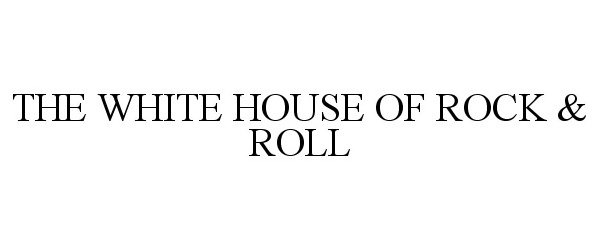  THE WHITE HOUSE OF ROCK &amp; ROLL