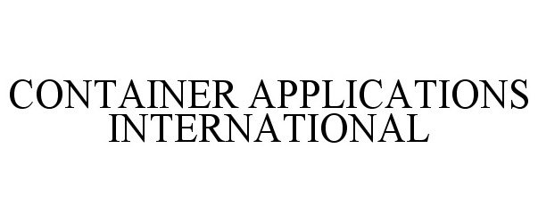 Trademark Logo CONTAINER APPLICATIONS INTERNATIONAL