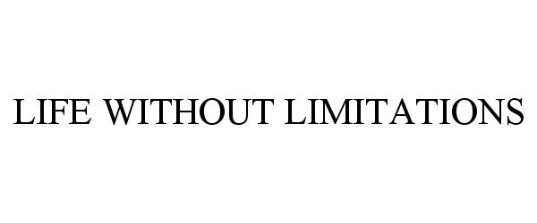 Trademark Logo LIFE WITHOUT LIMITATIONS