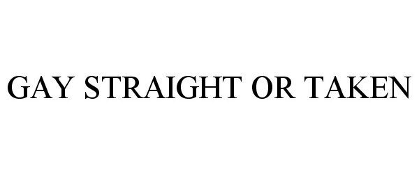  GAY STRAIGHT OR TAKEN