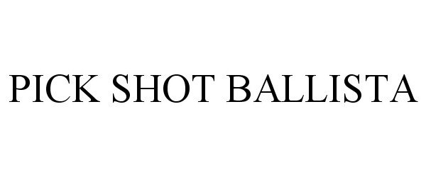  PICK SHOT BALLISTA