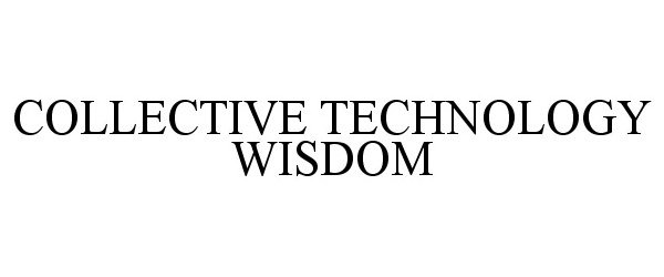 Trademark Logo COLLECTIVE TECHNOLOGY WISDOM