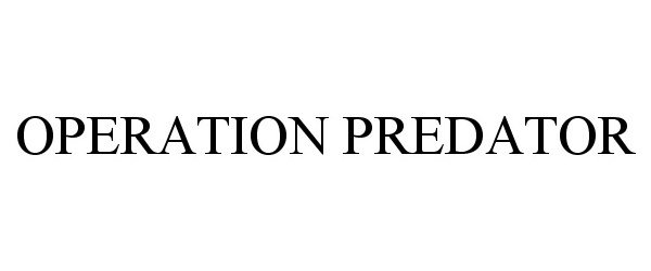 Trademark Logo OPERATION PREDATOR