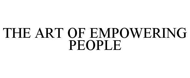  THE ART OF EMPOWERING PEOPLE