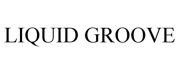 Trademark Logo LIQUID GROOVE
