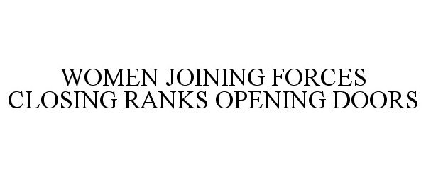 Trademark Logo WOMEN JOINING FORCES CLOSING RANKS OPENING DOORS