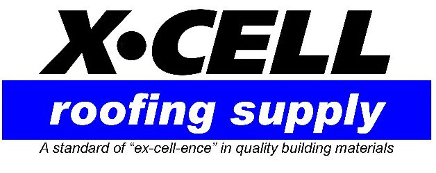  XÂ·CELL ROOFING SUPPLY A STANDARD OF "EX-CELL-ENCE" IN QUALITY BUILDING MATERIALS