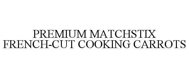 Trademark Logo PREMIUM MATCHSTIX FRENCH-CUT COOKING CARROTS