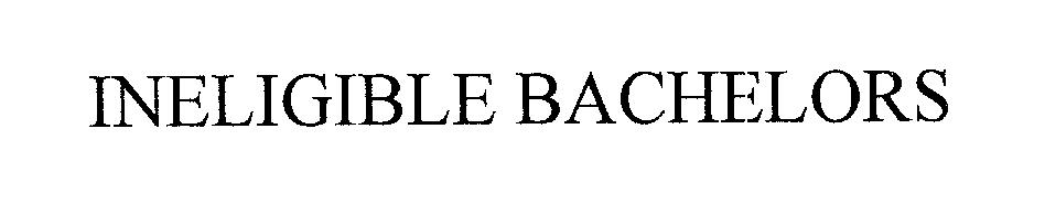 Trademark Logo INELIGIBLE BACHELORS