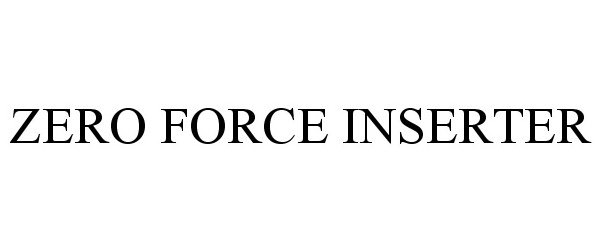 Trademark Logo ZERO FORCE INSERTER