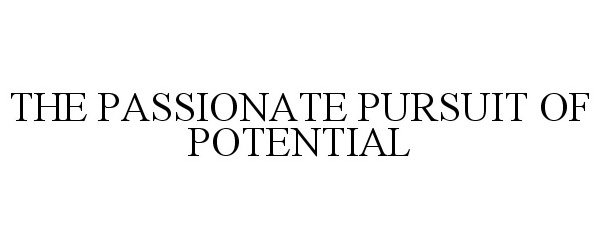  THE PASSIONATE PURSUIT OF POTENTIAL