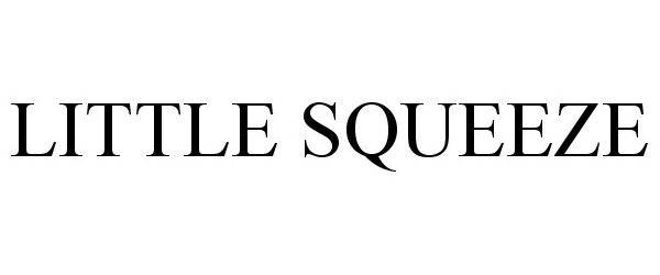 Trademark Logo LITTLE SQUEEZE