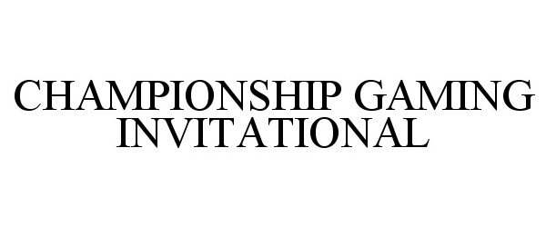  CHAMPIONSHIP GAMING INVITATIONAL