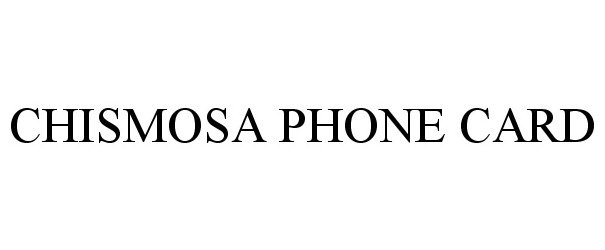 Trademark Logo CHISMOSA PHONE CARD