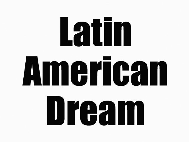 LATIN AMERICAN DREAM