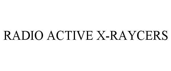 Trademark Logo RADIO ACTIVE X-RAYCERS